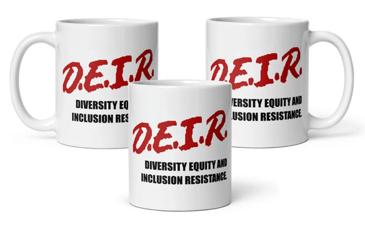 D.E.I.R. - Diversity, Equity and Inclusion Resistance - 11 ounce ceramic mug!